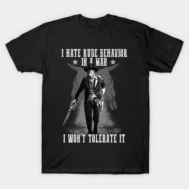 I Hate Rude Behavior In A Man T-Shirt by AwesomeTshirts